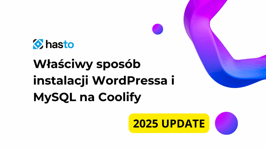 Właściwy sposób instalacji WordPressa i MySQL na Coolify w 2025